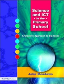 Science and ICT in the Primary School : A Creative Approach to Big Ideas, Paperback Book Science and ICT in the Primary School : A Creative Approach to Big Ideas, Paperback Book