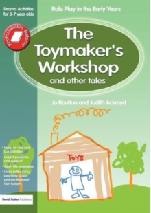 The Toymaker's Workshop and Other Tales : Role Play in the Early Years Drama Activities for 3-7 Year-Olds, Paperback Book The Toymaker's Workshop and Other Tales : Role Play in the Early Years Drama Activities for 3-7 Year-Olds, Paperback Book