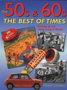The 50s and 60s, The Best of Times : Growing up and Being Young in Britain, Paperback The 50s and 60s, The Best of Times : Growing up and Being Young in Britain, Paperback