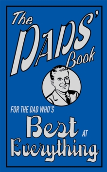 The Dads' Book : For the Dad Who's Best at Everything, Hardback Book The Dads' Book : For the Dad Who's Best at Everything, Hardback Book