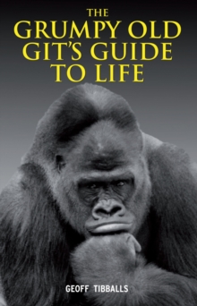 The Grumpy Old Git's Guide to Life, Hardback The Grumpy Old Git's Guide to Life, Hardback