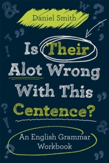 Is Their Alot Wrong with This Centence? : An English Grammar Workbook, Paperback Book Is Their Alot Wrong with This Centence? : An English Grammar Workbook, Paperback Book