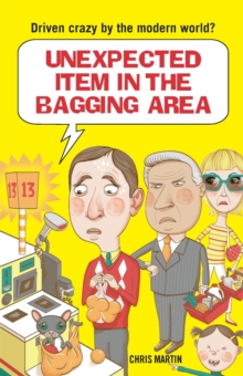 Unexpected Item in the Bagging Area : Driven Crazy by the Modern World?, Hardback Book Unexpected Item in the Bagging Area : Driven Crazy by the Modern World?, Hardback Book