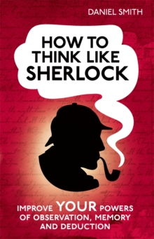 How to Think Like Sherlock : Improve Your Powers of Observation, Memory and Deduction, Hardback Book How to Think Like Sherlock : Improve Your Powers of Observation, Memory and Deduction, Hardback Book