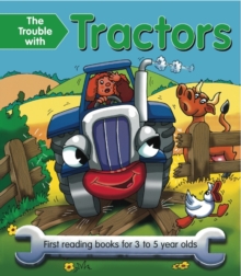 The Trouble with Tractors : First Reading Book for 3 to 5 Year Olds, Paperback The Trouble with Tractors : First Reading Book for 3 to 5 Year Olds, Paperback