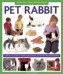 How to Look After Your Pet Rabbit : A Practical Guide to Caring for Your Pet, in Step-by-step Photographs, Hardback Book How to Look After Your Pet Rabbit : A Practical Guide to Caring for Your Pet, in Step-by-step Photographs, Hardback Book