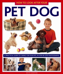How to Look After Your Pet Dog : A Practical Guide to Caring for Your Pet. in Step-by-step Photographs, Hardback Book How to Look After Your Pet Dog : A Practical Guide to Caring for Your Pet. in Step-by-step Photographs, Hardback Book