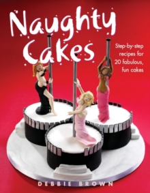 Naughty Cakes : Step-by-Step Recipes for 19 Fabulous Fun Cakes, Hardback Book Naughty Cakes : Step-by-Step Recipes for 19 Fabulous Fun Cakes, Hardback Book