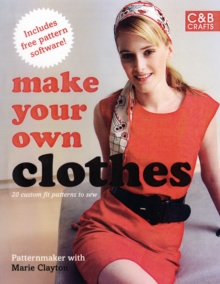 Make Your Own Clothes: Twenty Custom-Fit Patterns to Sew, Paperback Book Make Your Own Clothes: Twenty Custom-Fit Patterns to Sew, Paperback Book