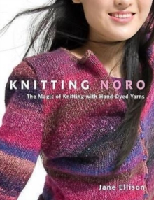 Knitting Noro: The Magic of Knitting with Hand-Dyed Yarns, Hardback Book Knitting Noro: The Magic of Knitting with Hand-Dyed Yarns, Hardback Book