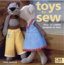 Toys to Sew : 25 Cuddly Projects to Love, Paperback Book Toys to Sew : 25 Cuddly Projects to Love, Paperback Book
