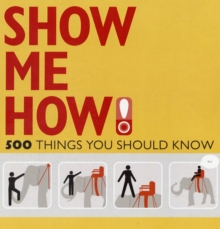 Show Me How : 500 Things You Should Know, Paperback Book Show Me How : 500 Things You Should Know, Paperback Book