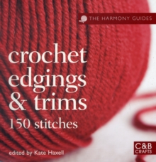 The Harmony Guides: Crochet Edgings & Trims : 150 Stitches, Paperback The Harmony Guides: Crochet Edgings & Trims : 150 Stitches, Paperback