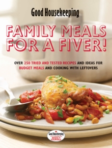 Family Meals for a Fiver! : Over 250 Recipes and Ideas for Budget Meals and Cooking with Leftovers, Hardback Book Family Meals for a Fiver! : Over 250 Recipes and Ideas for Budget Meals and Cooking with Leftovers, Hardback Book