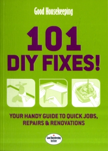 Good Housekeeping 101 DIY Fixes! : Your Guide to Quick Jobs, Repairs and Renovations, Paperback Good Housekeeping 101 DIY Fixes! : Your Guide to Quick Jobs, Repairs and Renovations, Paperback