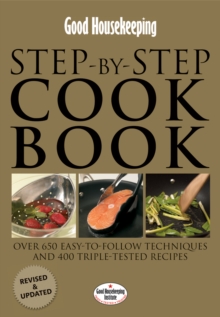 Good Housekeeping Step by Step Cookbook: Over 650 Easy-To-Follow Techniques, Hardback Book Good Housekeeping Step by Step Cookbook: Over 650 Easy-To-Follow Techniques, Hardback Book