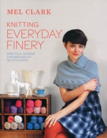 Knitting Everyday Finery : Practical Designs for Dressing Up in Little Ways, Paperback Book Knitting Everyday Finery : Practical Designs for Dressing Up in Little Ways, Paperback Book