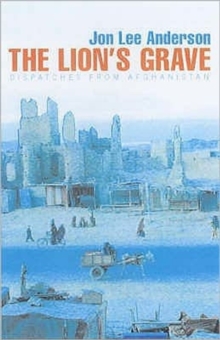 The Lion's Grave : Notes from Afghanistan, Paperback Book The Lion's Grave : Notes from Afghanistan, Paperback Book