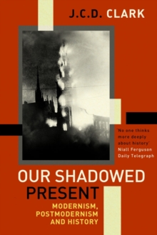 Our Shadowed Present : Modernism, Postmodernism and History, Paperback Our Shadowed Present : Modernism, Postmodernism and History, Paperback