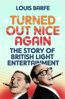 Turned Out Nice Again : The Story of British Light Entertainment, Paperback Turned Out Nice Again : The Story of British Light Entertainment, Paperback