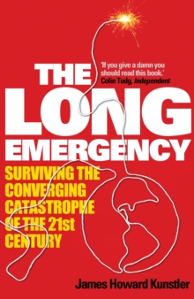 The Long Emergency : Surviving the Converging Catastrophes of the 21st Century, Paperback The Long Emergency : Surviving the Converging Catastrophes of the 21st Century, Paperback