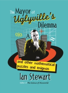 The Mayor of Uglyville's Dilemma : And Other Mathematical Puzzles and Enigmas, Hardback Book The Mayor of Uglyville's Dilemma : And Other Mathematical Puzzles and Enigmas, Hardback Book