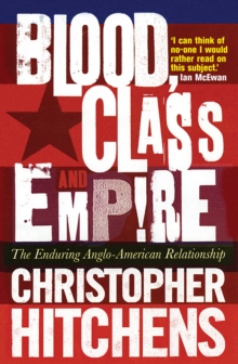 Blood, Class and Empire : The Enduring Anglo-American Relationship, Paperback Book Blood, Class and Empire : The Enduring Anglo-American Relationship, Paperback Book