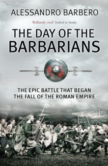 The Day of the Barbarians : The Epic Battle That Began the Fall of the Roman Empire, Paperback Book The Day of the Barbarians : The Epic Battle That Began the Fall of the Roman Empire, Paperback Book