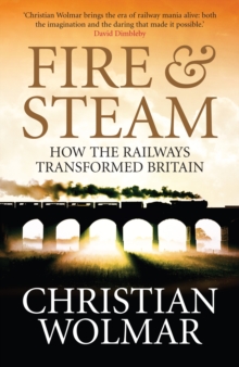 Fire and Steam : A New History of the Railways in Britain, Paperback Book Fire and Steam : A New History of the Railways in Britain, Paperback Book