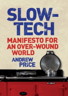 Slow-tech : Manifesto for an Over-wound World, Hardback Book Slow-tech : Manifesto for an Over-wound World, Hardback Book