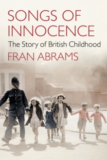 Songs of Innocence : The Story of British Childhood, Hardback Book Songs of Innocence : The Story of British Childhood, Hardback Book