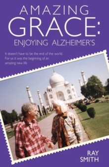 Amazing Grace : Enjoying Alzheimer's, Hardback Book Amazing Grace : Enjoying Alzheimer's, Hardback Book
