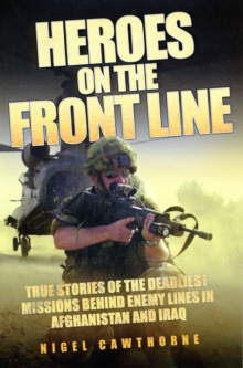 Heroes on the Front Line : True Stories of the Deadliest Missions Behind Enemy Lines in Afghanistan and Iraq, Paperback Heroes on the Front Line : True Stories of the Deadliest Missions Behind Enemy Lines in Afghanistan and Iraq, Paperback
