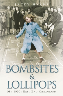 Bombsites and Lollipops : My 1950s East End Childhood, Paperback Book Bombsites and Lollipops : My 1950s East End Childhood, Paperback Book