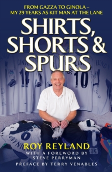 Shirts, Shorts and Spurs : From Gazza to Ginola - My 29 Years as Kit Manager at the Lane, Paperback Book Shirts, Shorts and Spurs : From Gazza to Ginola - My 29 Years as Kit Manager at the Lane, Paperback Book