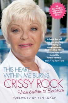 This Heart within Me Burns - Crissy Rock : From Bedlam to Benidorm, Paperback Book This Heart within Me Burns - Crissy Rock : From Bedlam to Benidorm, Paperback Book