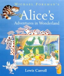 Michael Foreman's Alice's Adventures in Wonderland, Paperback Michael Foreman's Alice's Adventures in Wonderland, Paperback