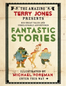 The Fantastic World of Terry Jones: Fantastic Stories, Hardback The Fantastic World of Terry Jones: Fantastic Stories, Hardback