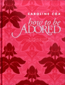 How to be Adored, Hardback How to be Adored, Hardback