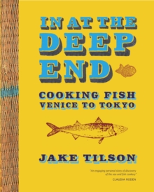 In at the Deep End : Cooking Fish Venice to Tokyo, Paperback In at the Deep End : Cooking Fish Venice to Tokyo, Paperback