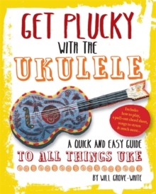 Get Plucky with the Ukulele : How to Play Ukulele in Easy-to-Follow Steps, Paperback Get Plucky with the Ukulele : How to Play Ukulele in Easy-to-Follow Steps, Paperback