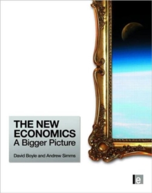 The New Economics : A Bigger Picture, Hardback Book The New Economics : A Bigger Picture, Hardback Book