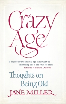 Crazy Age : Thoughts on Being Old, Paperback Crazy Age : Thoughts on Being Old, Paperback