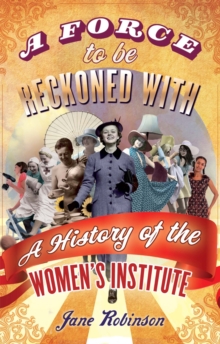 A Force to be Reckoned With : A History of the Women's Institute, Paperback Book A Force to be Reckoned With : A History of the Women's Institute, Paperback Book