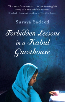 Forbidden Lessons in a Kabul Guesthouse : The True Story of a Woman Who Risked Everything to Bring Hope to Afghanistan, Paperback Forbidden Lessons in a Kabul Guesthouse : The True Story of a Woman Who Risked Everything to Bring Hope to Afghanistan, Paperback