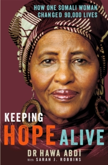 Keeping Hope Alive : How One Somali Woman Changed 90,000 Lives, Paperback Keeping Hope Alive : How One Somali Woman Changed 90,000 Lives, Paperback