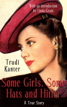 Some Girls, Some Hats and Hitler : A True Story, Paperback Some Girls, Some Hats and Hitler : A True Story, Paperback