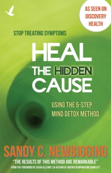 Heal the Hidden Cause : Using the 5-Step Mind Detox. Method, Paperback Book Heal the Hidden Cause : Using the 5-Step Mind Detox. Method, Paperback Book