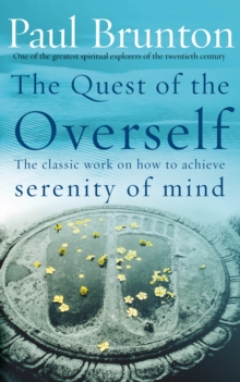 The Quest of the Overself : The Classic Work on How to Achieve Serenity of Mind, Paperback Book The Quest of the Overself : The Classic Work on How to Achieve Serenity of Mind, Paperback Book