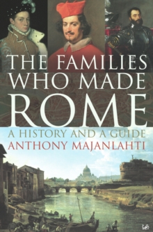 The Families Who Made Rome : A History and a Guide, Paperback Book The Families Who Made Rome : A History and a Guide, Paperback Book